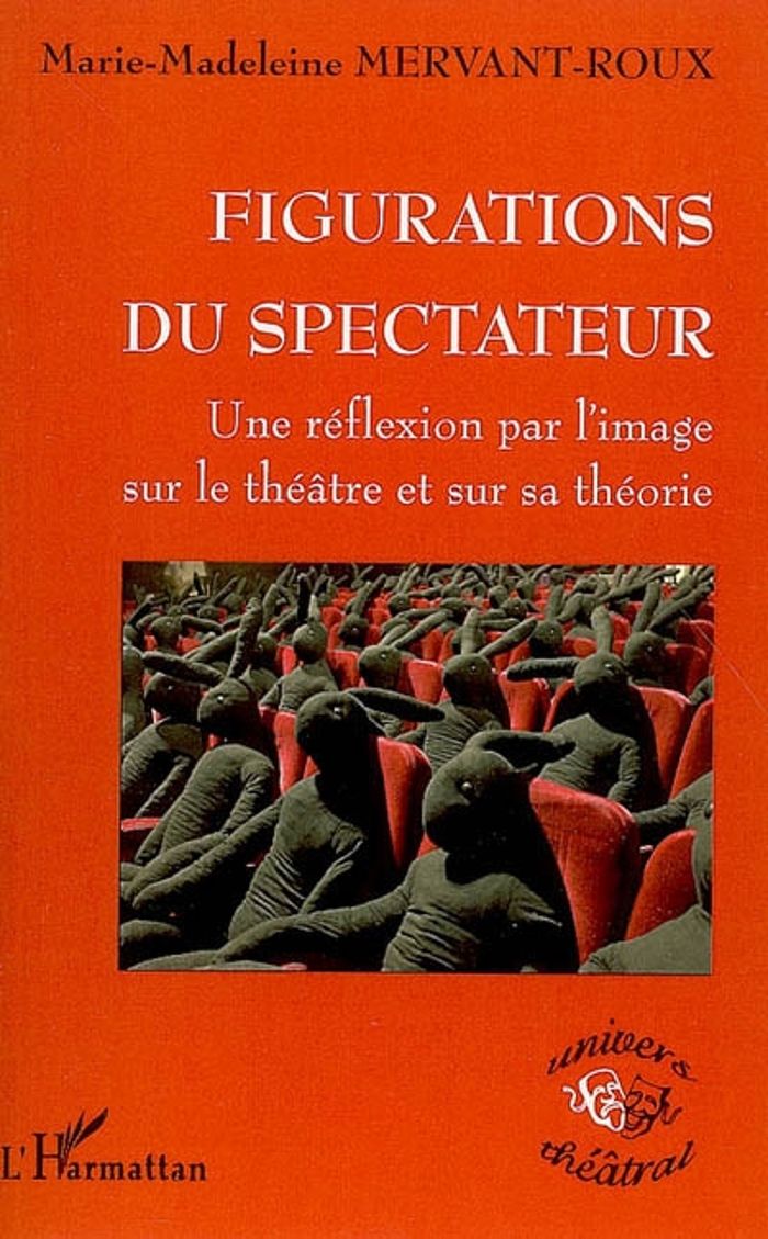 Couverture du livre « FIGURATIONS DU SPECTATEUR - UNE REFLEXION PAR L'IMAGE SUR LE THEATRE ET SUR SA THEORIE » de M-M. Mervant-Roux, librairie Les Contes Infusés à Corte