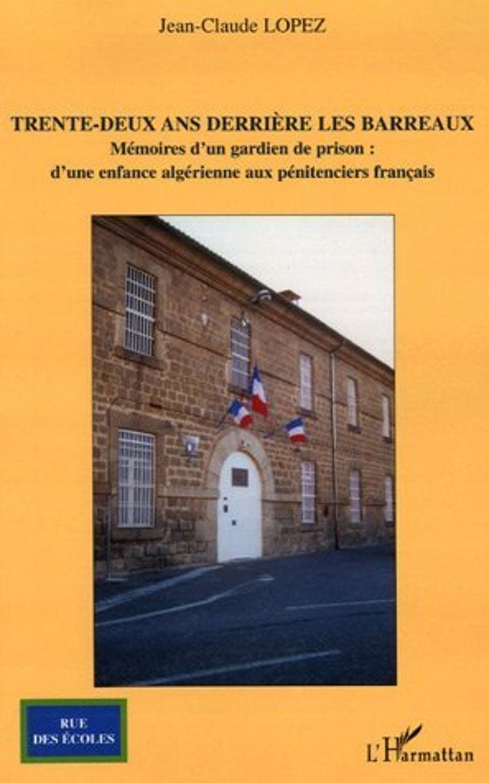 Couverture du livre « TRENTE-DEUX ANS DERRIERE LES BARREAUX - MEMOIRES D'UN GARDIEN DE PRISON : D'UNE ENFANCE ALGERIENNE A » de Jean-Claude Lopez, librairie Les Contes Infusés à Corte