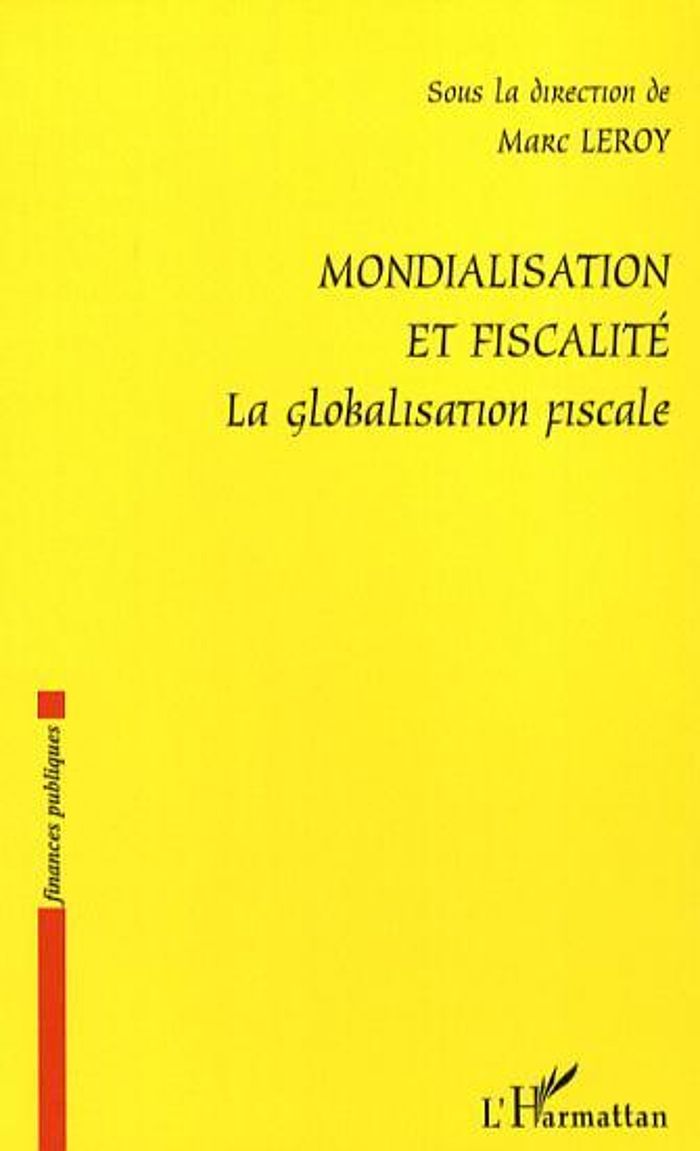 Couverture du livre « MONDIALISATION ET FISCALITE - LA GLOBALISATION FISCALE » de Marc Leroy, librairie Les Contes Infusés à Corte