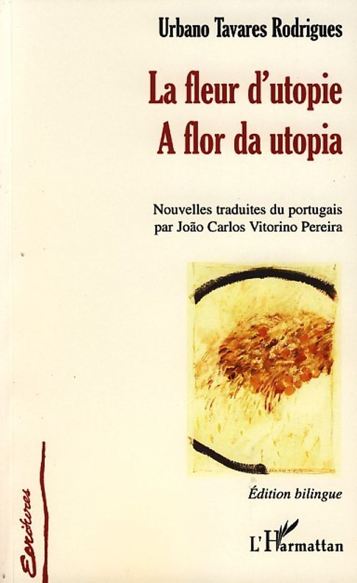 Couverture du livre « LA FLEUR D'UTOPIE - A FLOR DA UTOPIA - EDITION BILINGUE » de Tavares Rodrigues U., librairie Les Contes Infusés à Corte