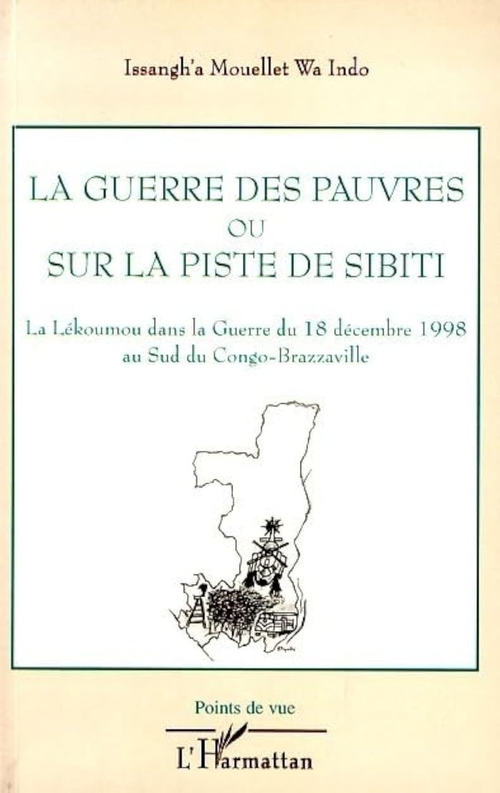 Couverture du livre « LA GUERRE DES PAUVRES OU SUR LA PISTE DE SIBITI - LA LEKOUMOU DANS LA GUERRE DU 18 DECEMBRE 1998 AU » de Mouellet Issangh'A, librairie Les Contes Infusés à Corte