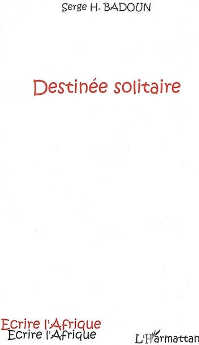 Couverture du livre « DESTINEE SOLITAIRE » de Badoun Serge H., librairie Les Contes Infusés à Corte