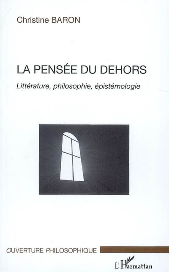 Couverture du livre « LA PENSEE DU DEHORS - LITTERATURE, PHILOSOPHIE, EPISTEMOLOGIE » de Christine Baron, librairie Les Contes Infusés à Corte