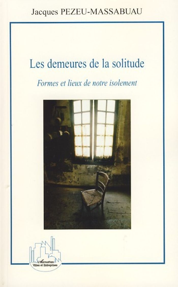Couverture du livre « LES DEMEURES DE LA SOLITUDE - FORMES ET LIEUX DE NOTRE ISOLEMENT » de J. Pezeu-Massabuau, librairie Les Contes Infusés à Corte