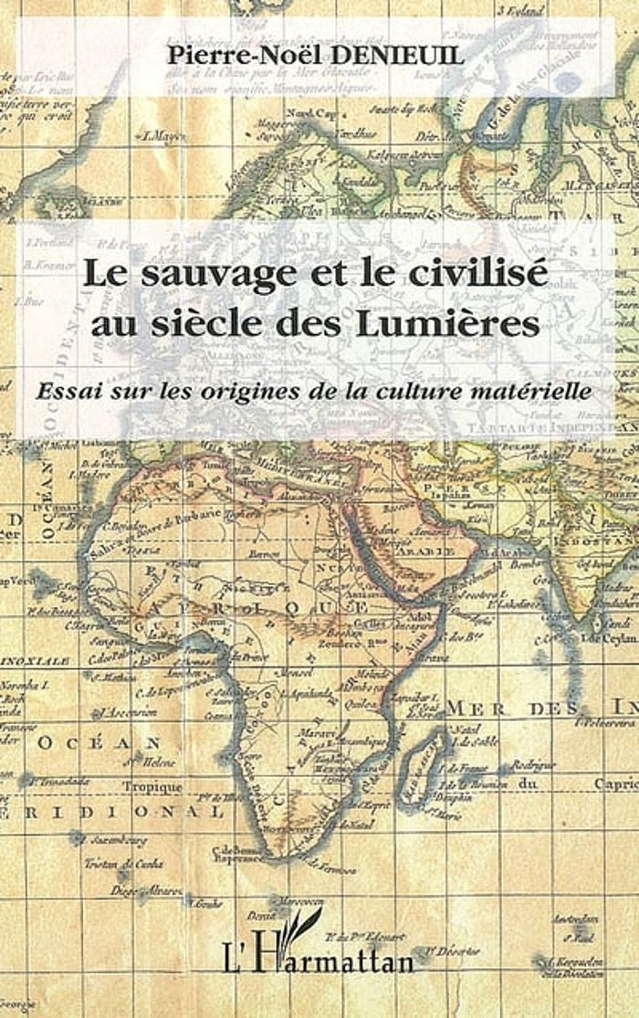 Couverture du livre « LE SAUVAGE ET LE CIVILISE AU SIECLE DES LUMIERES - ESSAI SUR LES ORIGINES DE LA CULTURE MATERIELLE » de Pierre-Noel Denieuil, librairie Les Contes Infusés à Corte