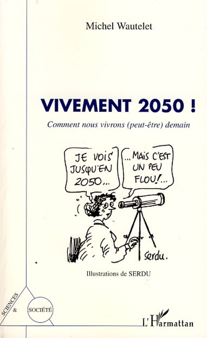 Couverture du livre « VIVEMENT 2050 ! - COMMENT NOUS VIVRONS (PEUT-ETRE) DEMAIN » de Serdu/wautelet, librairie Les Contes Infusés à Corte