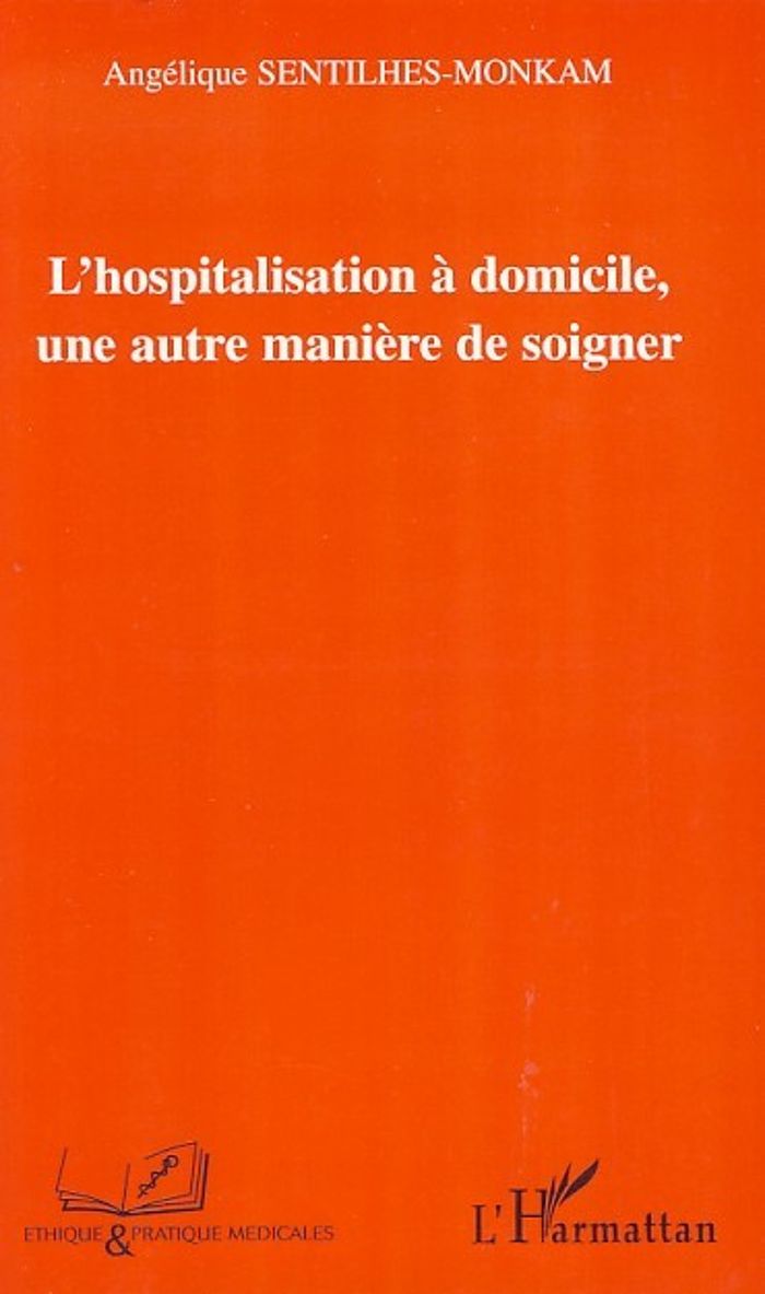 Couverture du livre « L'HOSPITALISATION A DOMICILE - UNE AUTRE MANIERE DE SOIGNER » de A. Sentilhes-Monkam, librairie Les Contes Infusés à Corte