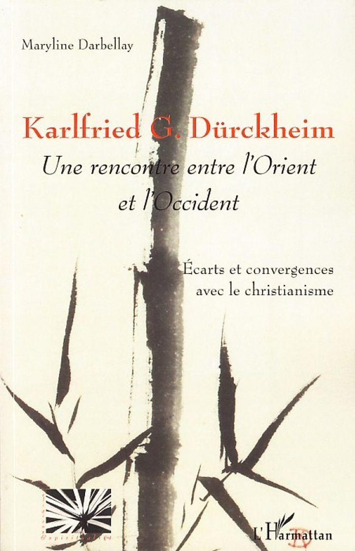 Couverture du livre « KARLFRIED G. DURCKHEIM - UNE RENCONTRE ENTRE L'ORIENT ET L'OCCIDENT » de Maryline Darbellay, librairie Les Contes Infusés à Corte