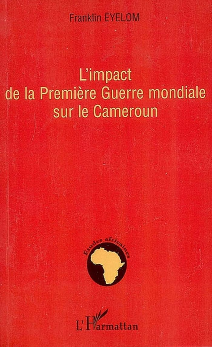 Couverture du livre « L'IMPACT DE LA PREMIERE GUERRE MONDIALE SUR LE CAMEROUN » de Franklin Eyelom, librairie Les Contes Infusés à Corte