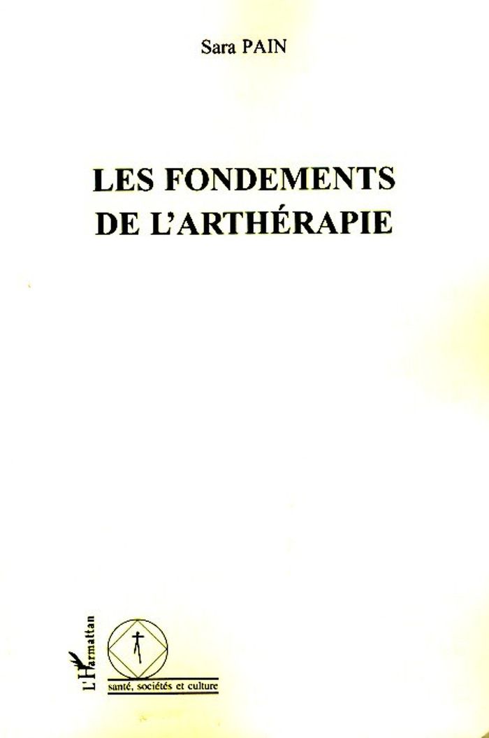 Couverture du livre « LES FONDEMENTS DE L'ARTHERAPIE » de Sara Pain, librairie Les Contes Infusés à Corte