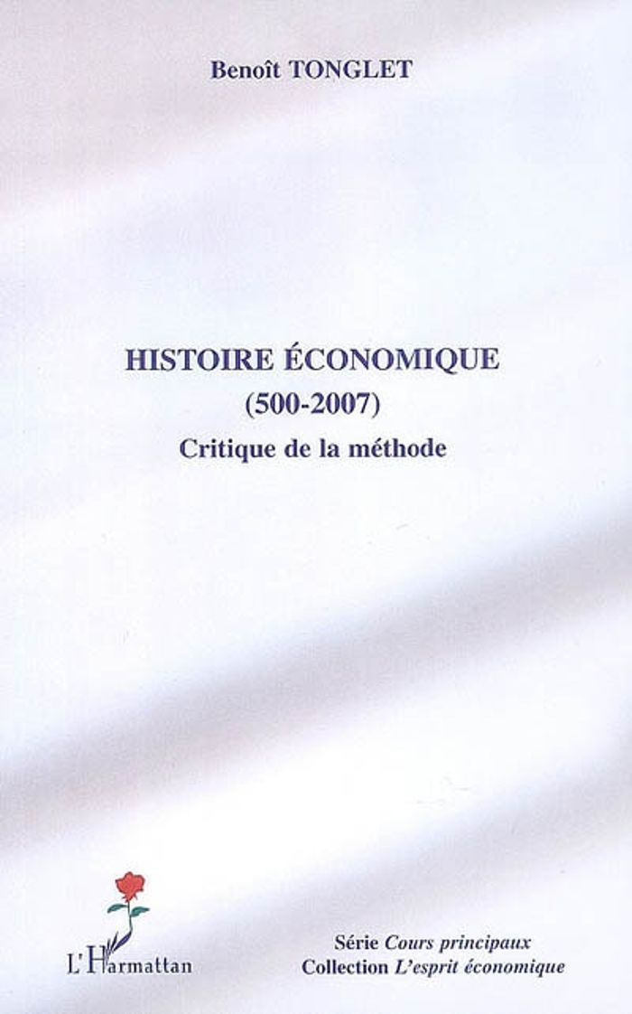 Couverture du livre « HISTOIRE ECONOMIQUE (500-2007) - CRITIQUE DE LA METHODE » de Benoit Tonglet, librairie Les Contes Infusés à Corte