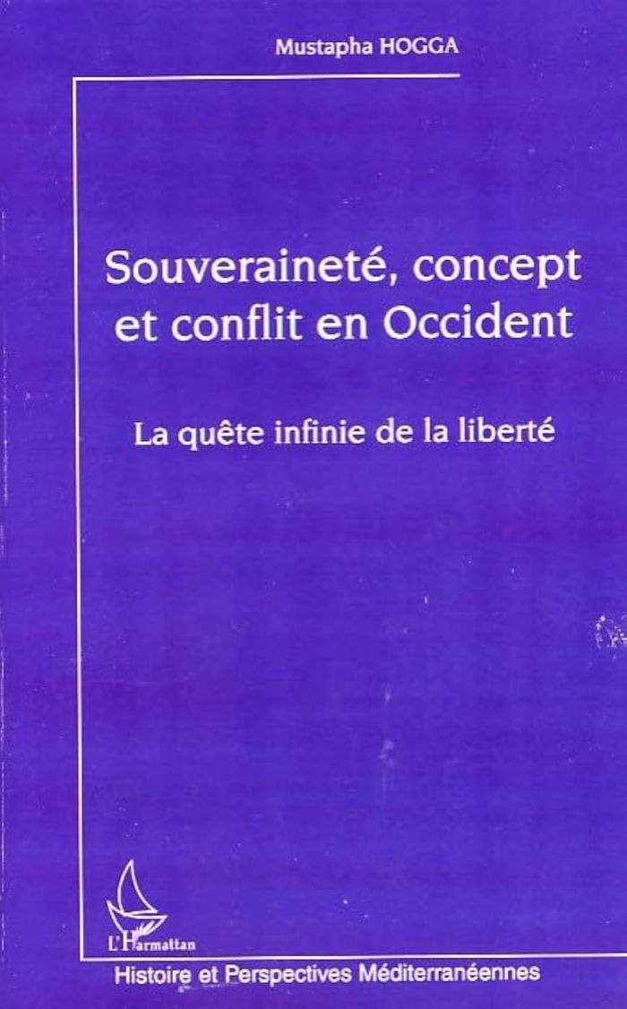 Couverture du livre « SOUVERAINETE, CONCEPT ET CONFLIT EN OCCIDENT - LA QUETE INFINIE DE LA LIBERTE » de Mustapha Hogga, librairie Les Contes Infusés à Corte