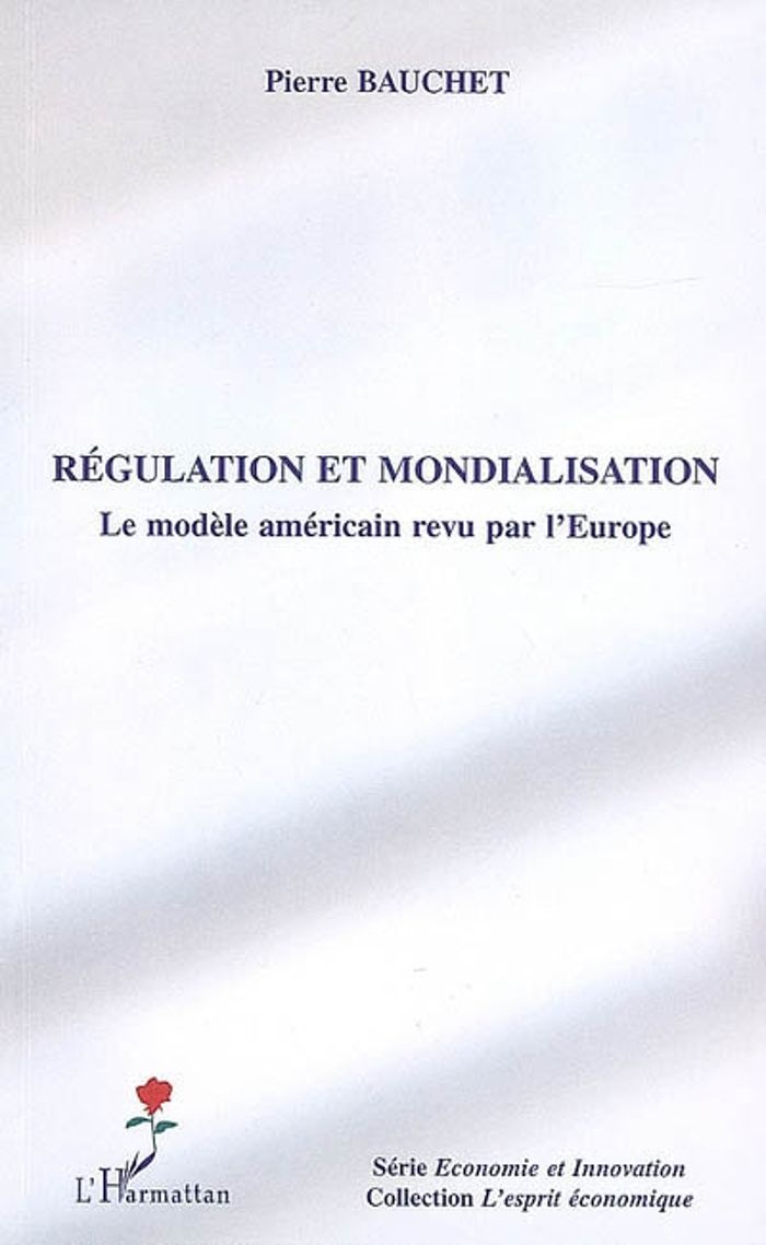Couverture du livre « REGULATION ET MONDIALISATION - LE MODELE AMERICAIN REVU PAR L'EUROPE » de Pierre Bauchet, librairie Les Contes Infusés à Corte