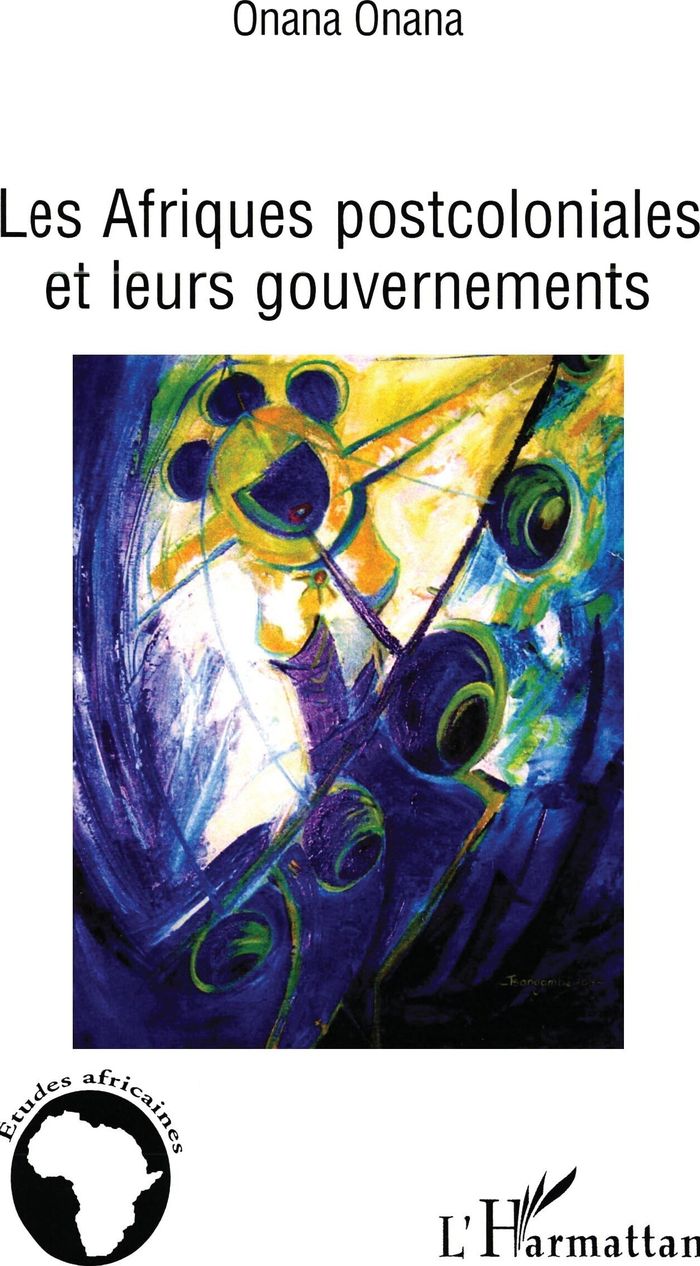 Couverture du livre « LES AFRIQUES POSTCOLONIALES ET LEURS GOUVERNEMENTS » de Onana Onana, librairie Les Contes Infusés à Corte