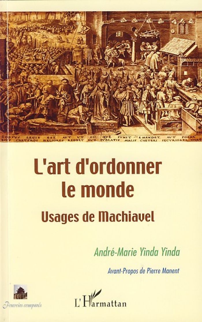 Couverture du livre « L'ART D'ORDONNER LE MONDE - USAGES DE MACHIAVEL » de Yinda Yinda A M., librairie Les Contes Infusés à Corte