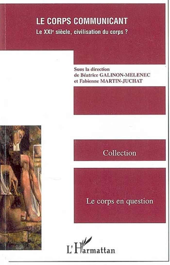 Couverture du livre « LE CORPS COMMUNICANT - LE XXIE SIECLE, CIVILISATION DU CORPS ? » de B. Galinon-Melenec, librairie Les Contes Infusés à Corte
