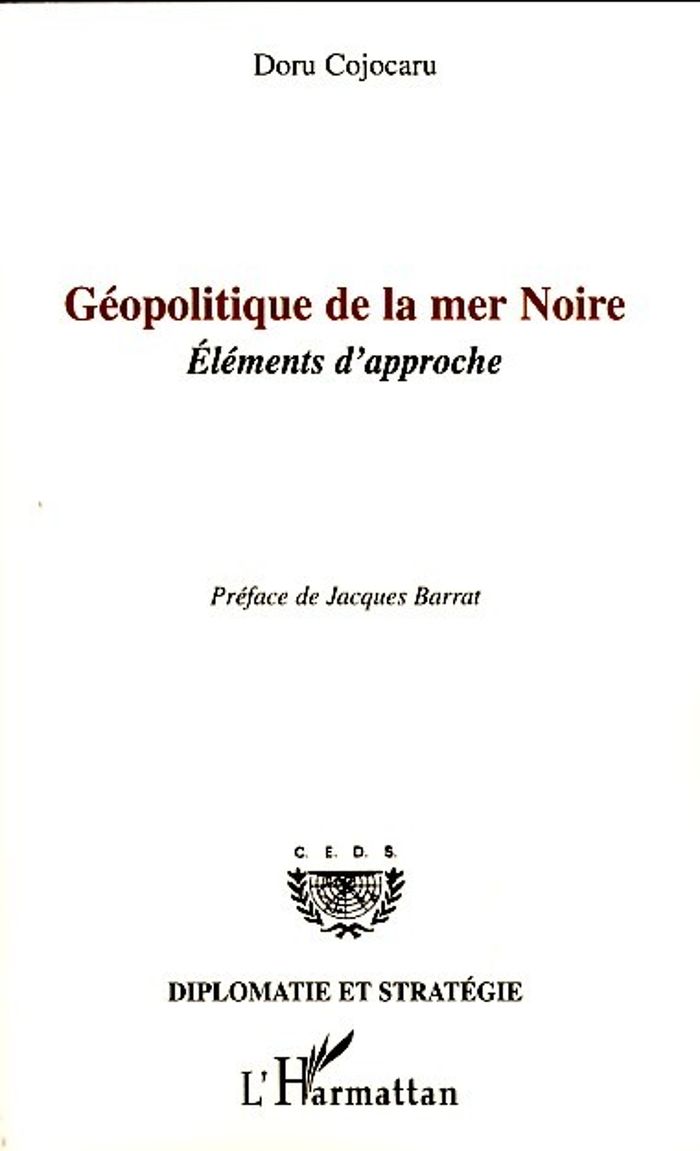 Couverture du livre « GEOPOLITIQUE DE LA MER NOIRE - ELEMENTS D'APPROCHE » de Doru Cojocaru, librairie Les Contes Infusés à Corte