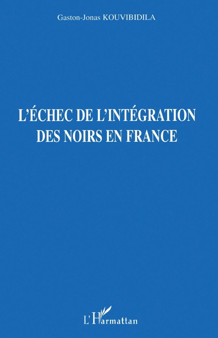 Couverture du livre « L'ECHEC DE L'INTEGRATION DES NOIRS EN FRANCE » de G-J. Kouvibidila, librairie Les Contes Infusés à Corte