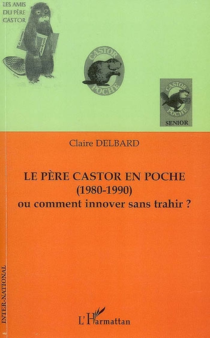 Couverture du livre « LE PERE CASTOR EN POCHE - (1980-1990) - OU COMMENT INNOVER SANS TRAHIR ? » de Claire Delbard, librairie Les Contes Infusés à Corte