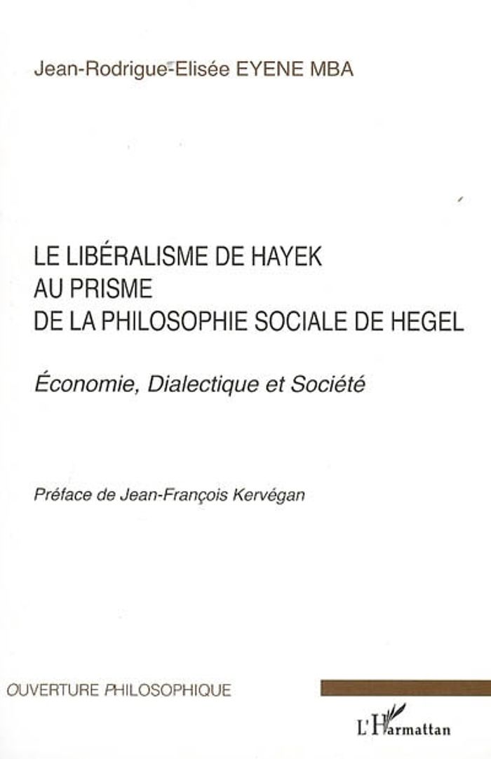 Couverture du livre « LE LIBERALISME DE HAYEK AU PRISME DE LA PHILOSOPHIE SOCIALE DE HEGEL - ECONOMIE, DIALECTIQUE ET SOCI » de Eyene Mba J-R-E., librairie Les Contes Infusés à Corte