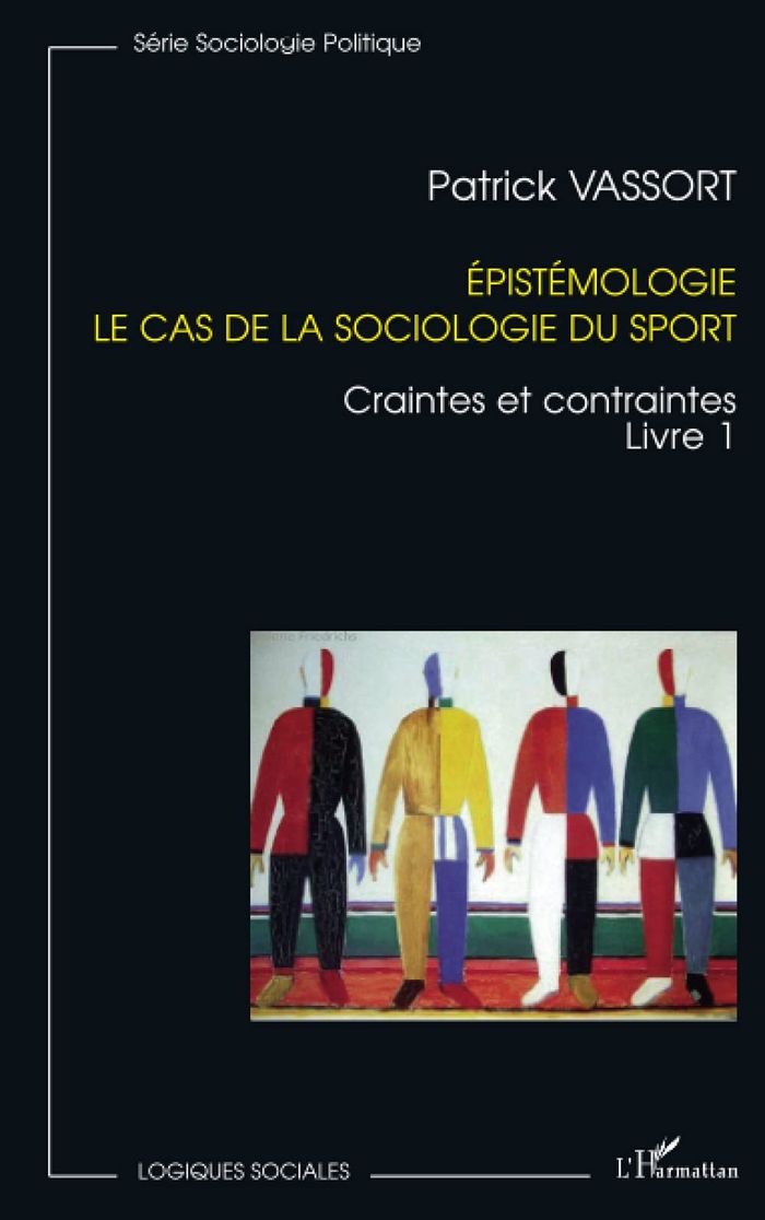 Couverture du livre « EPISTEMOLOGIE LE CAS DE LA SOCIOLOGIE DU SPORT - VOL01 - CRAINTES ET CONSTANTES » de Patrick Vassort, librairie Les Contes Infusés à Corte