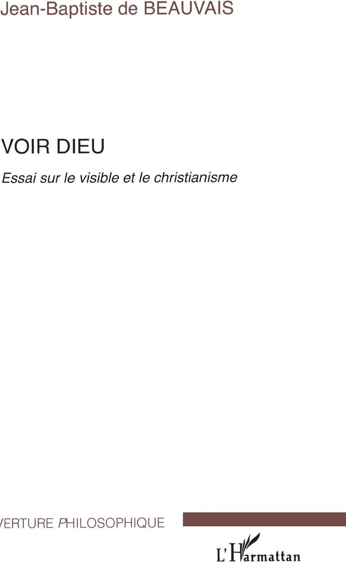 Couverture du livre « VOIR DIEU - ESSAI SUR LE VISIBLE ET LE CHRISTIANISME » de De Beauvais J-B., librairie Les Contes Infusés à Corte