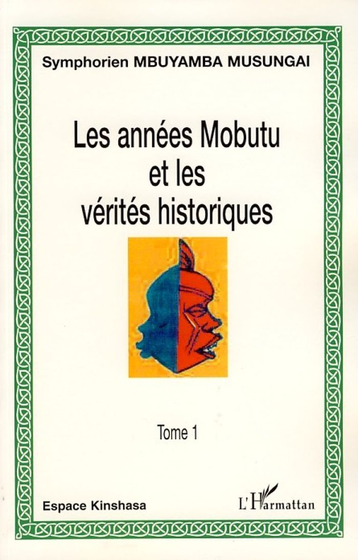 Couverture du livre « LES ANNEES MOBUTU ET LES VERITES HISTORIQUES - VOL01 - (TOME 1) », librairie Les Contes Infusés à Corte