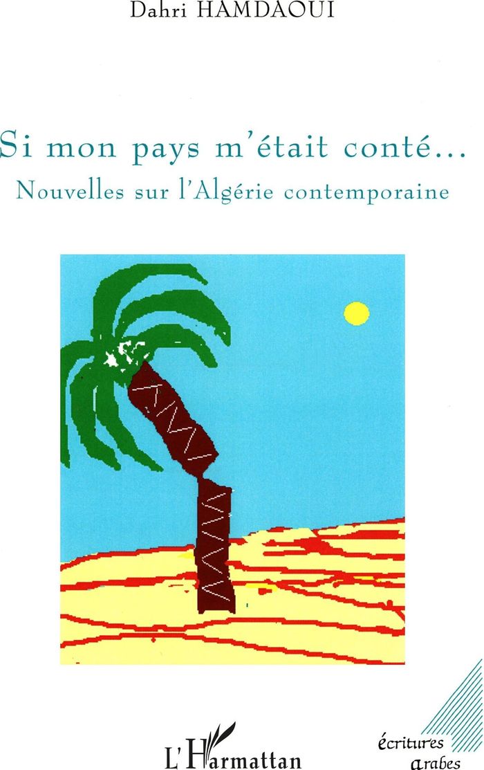 Couverture du livre « SI MON PAYS M'ETAIT CONTE... - NOUVELLES SUR L'ALGERIE CONTEMPORAINE » de Dahri Hamdaoui, librairie Les Contes Infusés à Corte