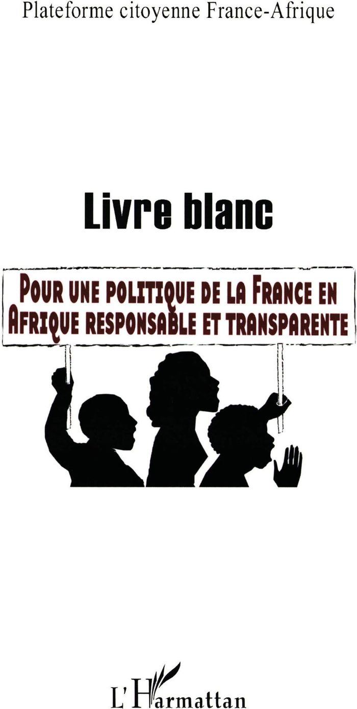 Couverture du livre « LIVRE BLANC - POUR UNE POLITIQUE DE LA FRANCE EN AFRIQUE RESPONSABLE ET TRANSPARENTE » de Citoyenne Plateforme, librairie Les Contes Infusés à Corte