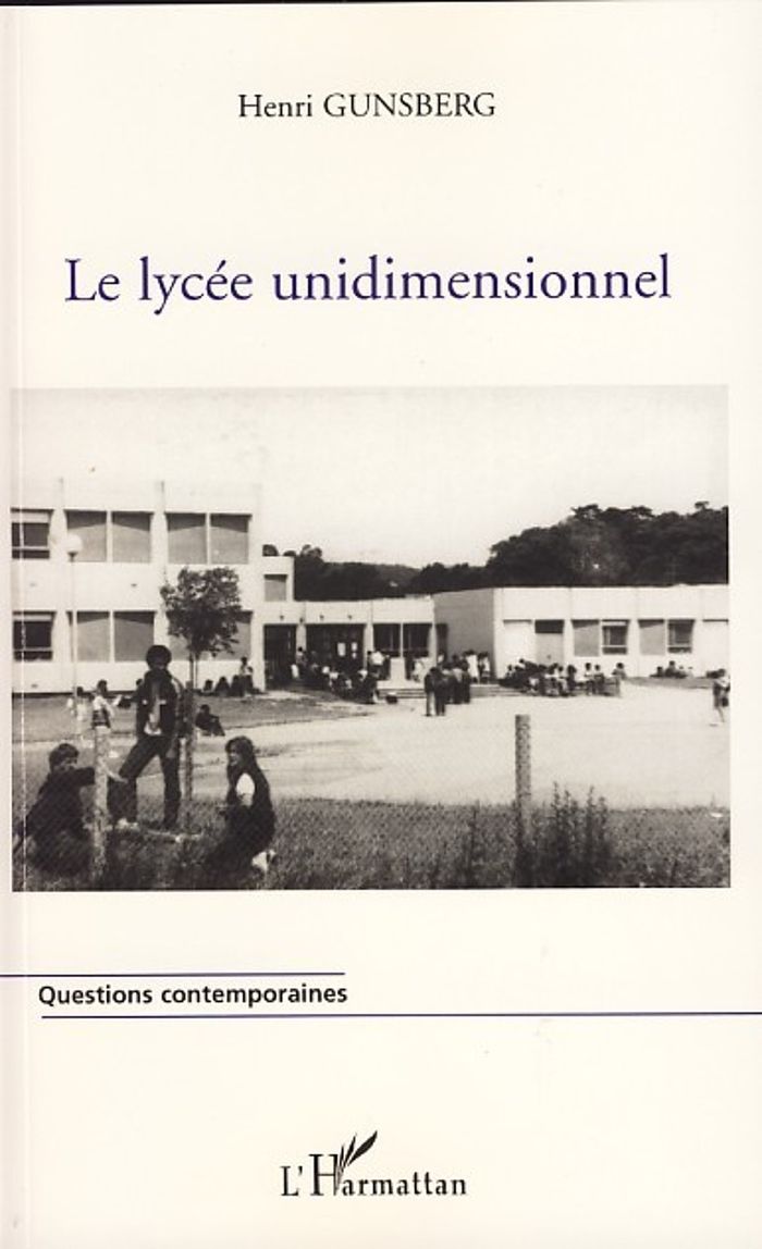 Couverture du livre « LE LYCEE UNIDIMENSIONNEL » de Henri Gunsberg, librairie Les Contes Infusés à Corte