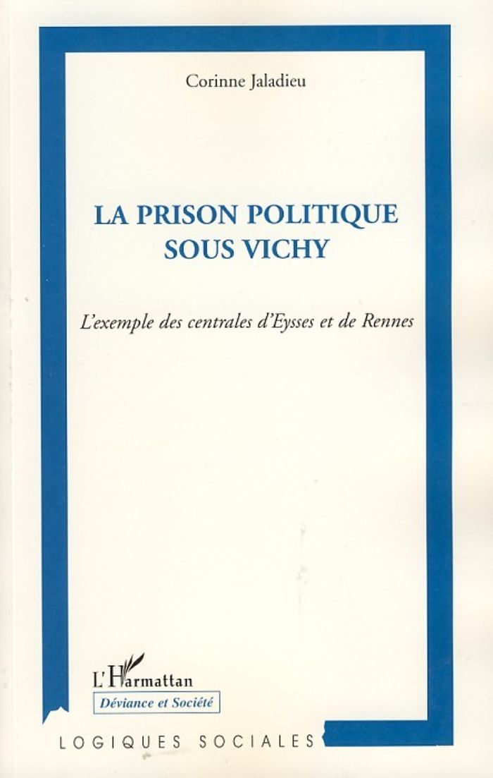 Couverture du livre « LA PRISON POLITIQUE SOUS VICHY - L'EXEMPLE DES CENTRALES D'EYSSES ET DE RENNES » de Corinne Jaladieu, librairie Les Contes Infusés à Corte