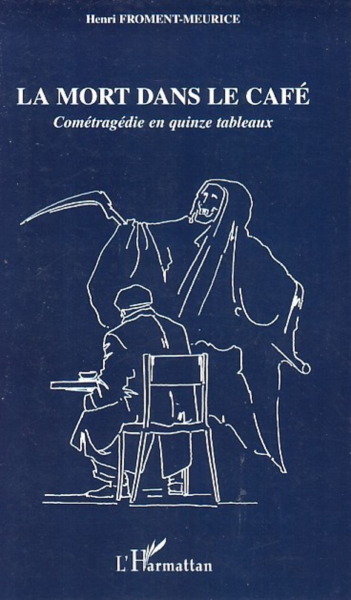 Couverture du livre « LA MORT DANS LE CAFE - COMETRAGEDIE EN QUINZE TABLEAUX », librairie Les Contes Infusés à Corte