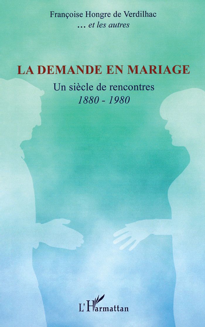 Couverture du livre « LA DEMANDE EN MARIAGE - UN SIECLE DE RENCONTRES 1880-1980 », librairie Les Contes Infusés à Corte
