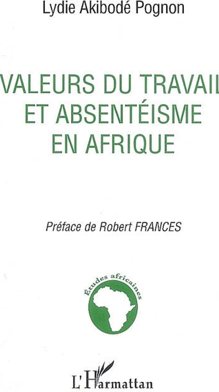Couverture du livre « VALEURS DU TRAVAIL ET ABSENTEISME EN AFRIQUE - REVUE DE LA QUESTION ET PERSPECTIVES AFRICAINES » de Pognon Lydie Akibode, librairie Les Contes Infusés à Corte