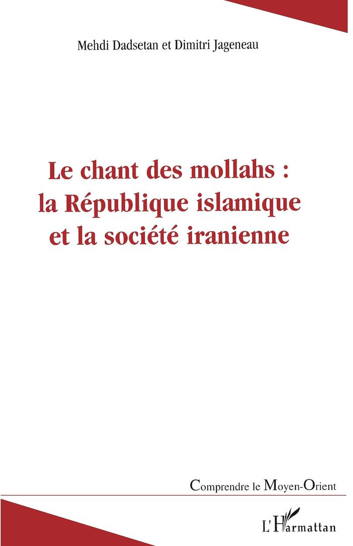 Couverture du livre « LE CHANT DES MOLLAHS : LA REPUBLIQUE ISLAMIQUE ET LA SOCIETE IRANIENNE » de Dadsetan/jageneau, librairie Les Contes Infusés à Corte