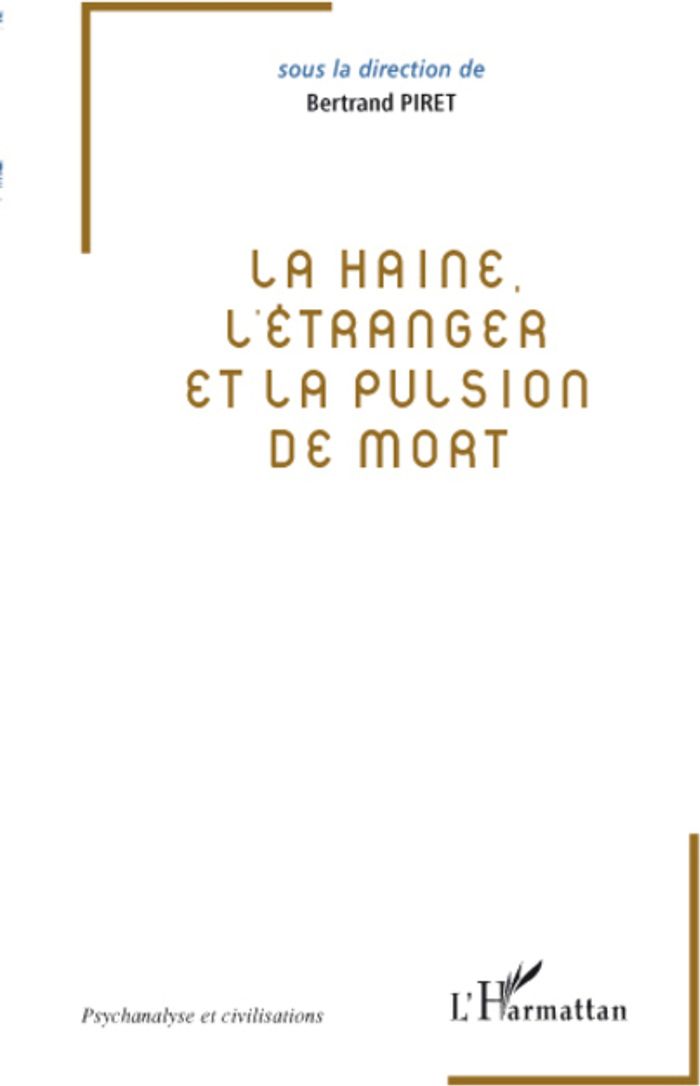Couverture du livre « LA HAINE, L'ETRANGER ET LA PULSION DE MORT » de Bertrand Piret, librairie Les Contes Infusés à Corte