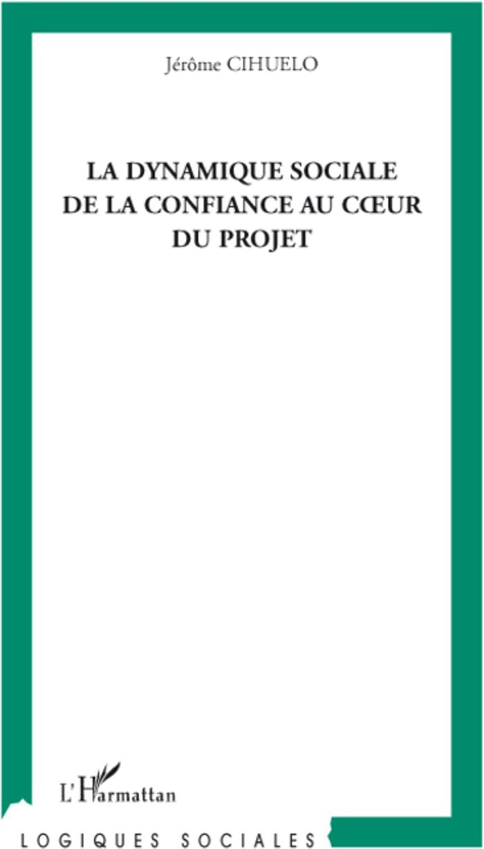 Couverture du livre « LA DYNAMIQUE SOCIALE DE LA CONFIANCE AU COEUR DU PROJET » de Jerome Cihuelo, librairie Les Contes Infusés à Corte