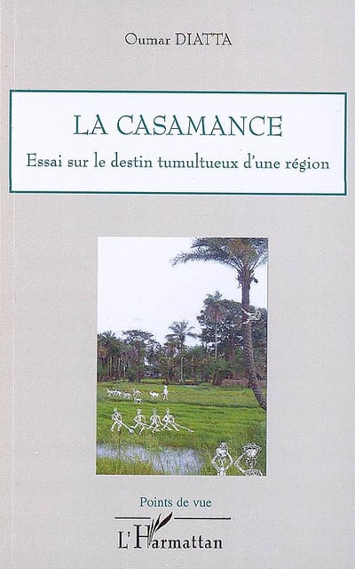 Couverture du livre « LA CASAMANCE - ESSAI SUR LE DESTIN TUMULTUEUX D'UNE REGION » de Oumar Diatta, librairie Les Contes Infusés à Corte