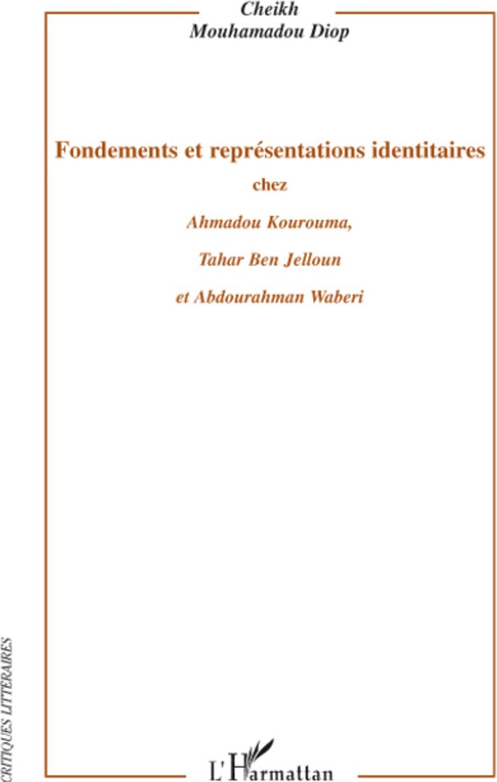 Couverture du livre « FONDEMENTS ET REPRESENTATIONS IDENTITAIRES CHEZ AHMADOU KOUROUMA, TAHAR BEN JELLOUN ET ABDOURAHMAN W » de Diop C M., librairie Les Contes Infusés à Corte