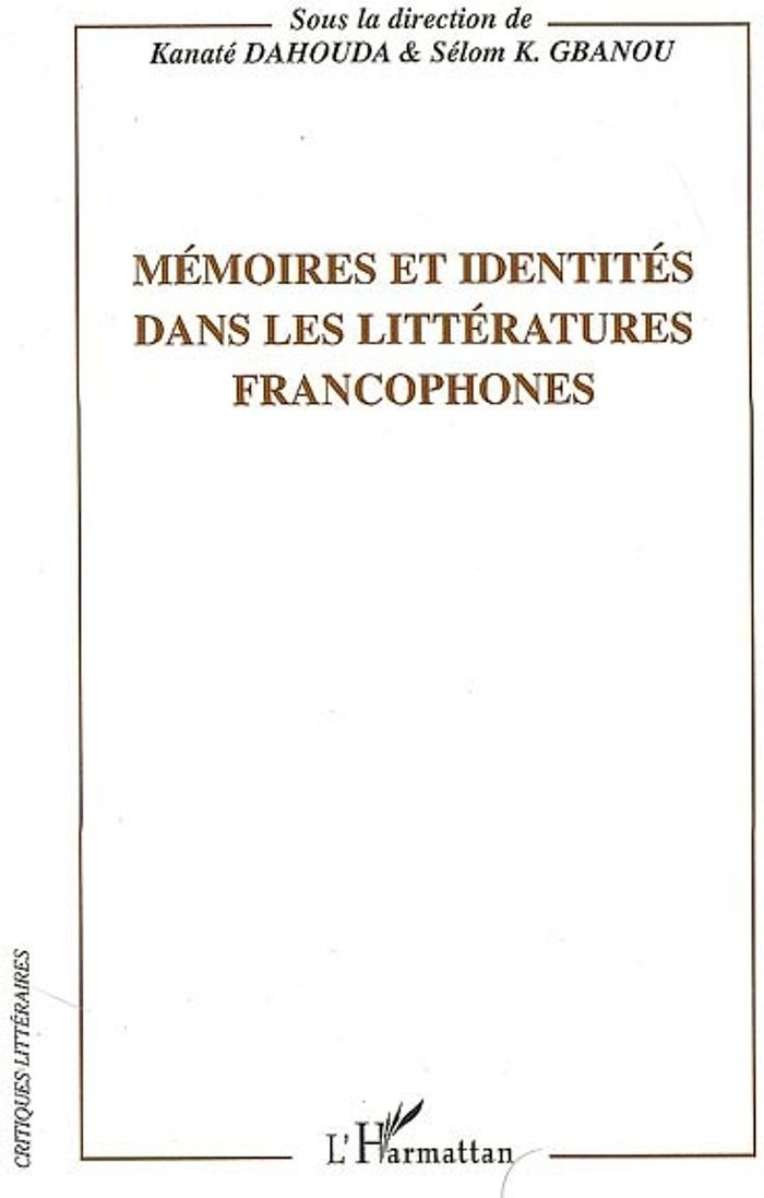 Couverture du livre « MEMOIRES ET IDENTITES DANS LES LITTERATURES FRANCOPHONES » de Gbanou/dahouda, librairie Les Contes Infusés à Corte