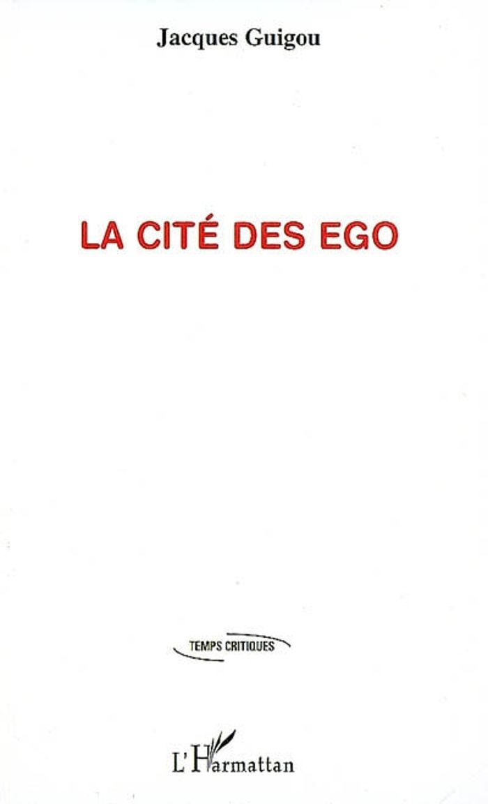 Couverture du livre « LA CITE DES EGO » de Jacques Guigou, librairie Les Contes Infusés à Corte