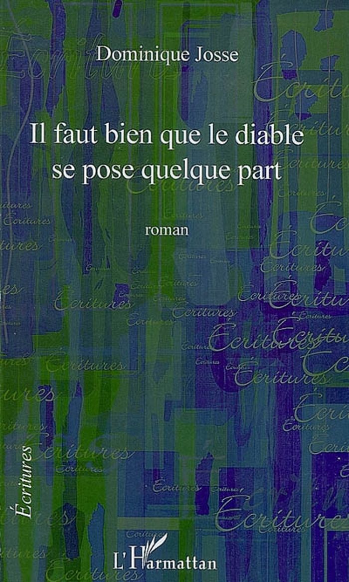 Couverture du livre « IL FAUT BIEN QUE LE DIABLE SE POSE QUELQUE PART » de Dominique Josse, librairie Les Contes Infusés à Corte