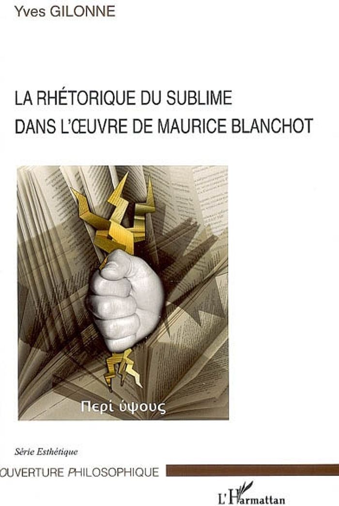 Couverture du livre « LA RHETORIQUE DU SUBLIME DANS L'OEUVRE DE MAURICE BLANCHOT » de Yves Gilonne, librairie Les Contes Infusés à Corte