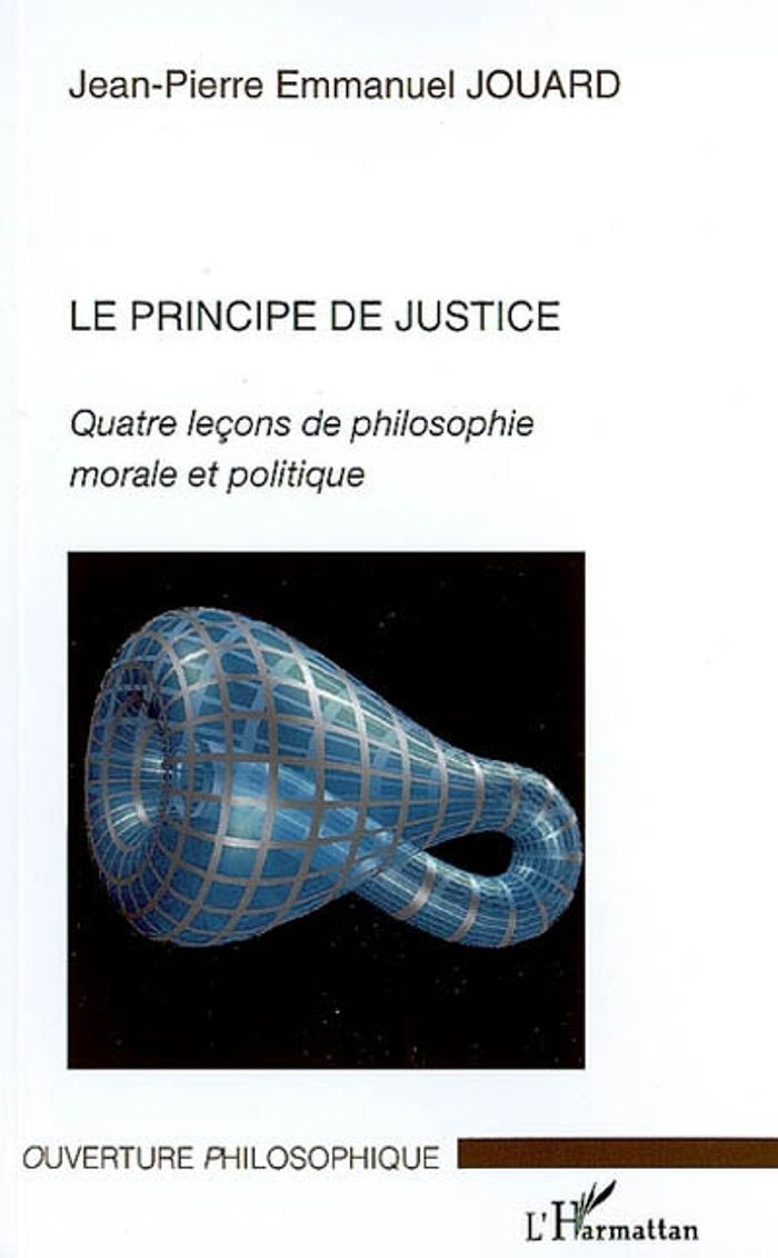 Couverture du livre « LE PRINCIPE DE JUSTICE - QUATRE LECONS DE PHILOSOPHIE MORALE ET POLITIQUE » de J-P. Jouard, librairie Les Contes Infusés à Corte