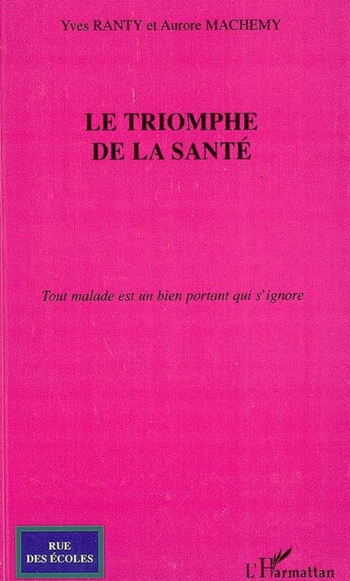 Couverture du livre « LE TRIOMPHE DE LA SANTE - TOUT MALADE EST UN BIEN PORTANT QUI S'IGNORE » de Machemy/ranty, librairie Les Contes Infusés à Corte