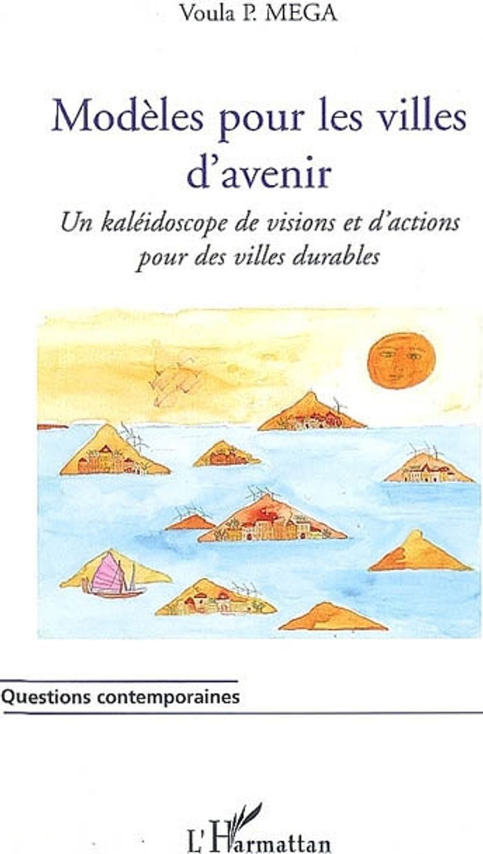 Couverture du livre « MODELES POUR LES VILLES D'AVENIR - UN KALEIDOSCOPE DE VISIONS ET D'ACTIONS POUR DES VILLES DURABLES » de Mega Voula P., librairie Les Contes Infusés à Corte