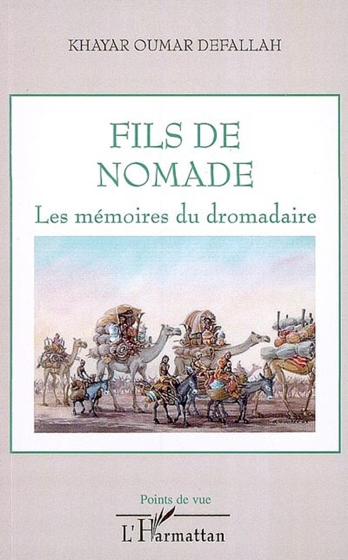 Couverture du livre « FILS DE NOMADE - LES MEMOIRES DU DROMADAIRE » de Defallah Khayar Ouma, librairie Les Contes Infusés à Corte