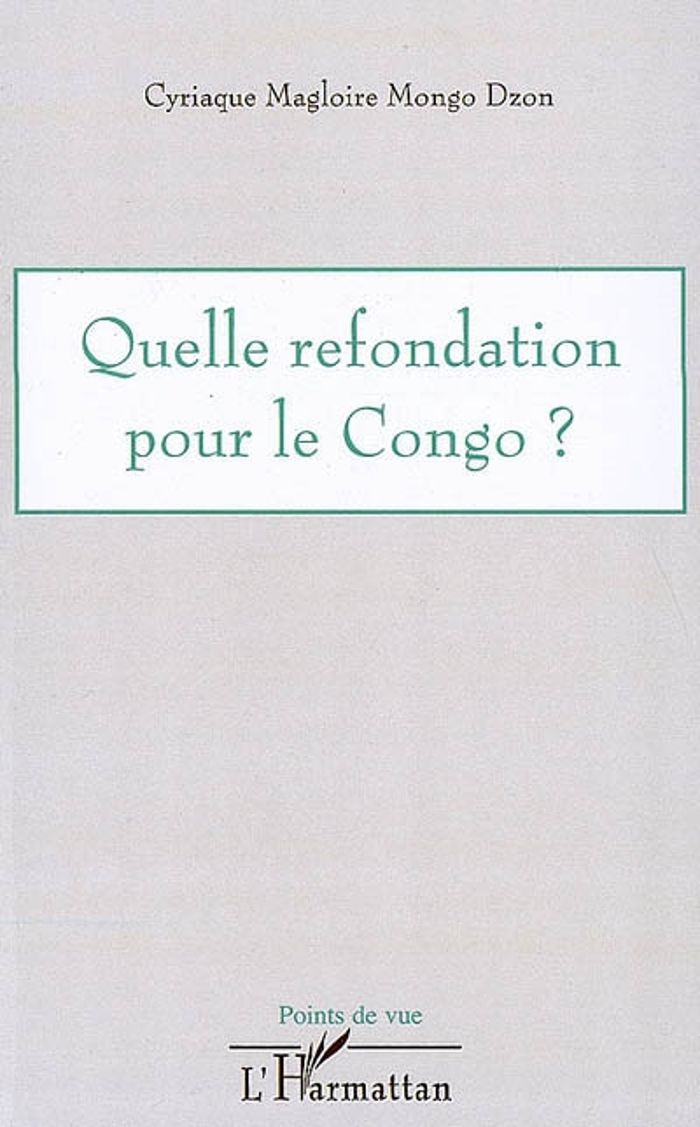 Couverture du livre « QUELLE REFONDATION POUR LE CONGO ? » de Mongo Dzon C M., librairie Les Contes Infusés à Corte