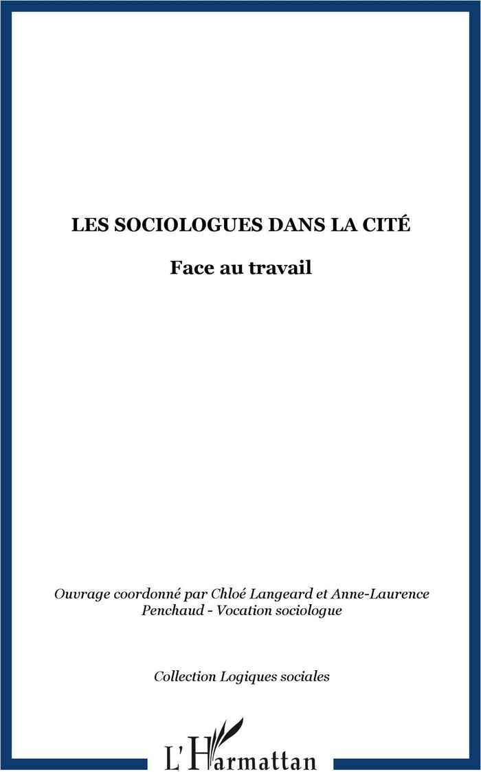 Couverture du livre « LES SOCIOLOGUES DANS LA CITE - FACE AU TRAVAIL » de Xxx, librairie Les Contes Infusés à Corte