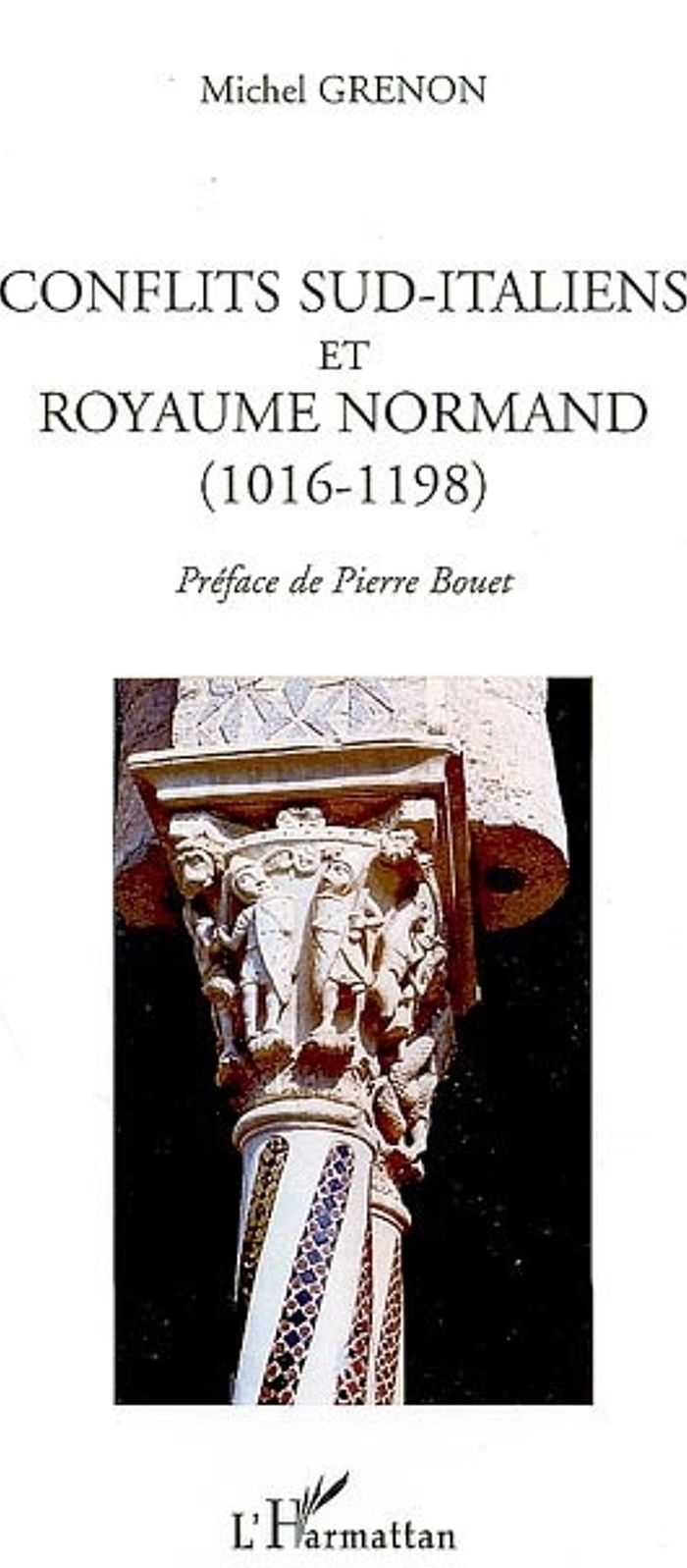 Couverture du livre « CONFLITS SUD-ITALIENS ET ROYAUME NORMAND (1016-1198) » de Michel Grenon, librairie Les Contes Infusés à Corte
